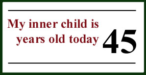 My inner child is forty-five years old today